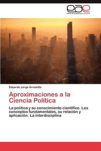 Aproximaciones a la Ciencia Política di Eduardo Jorge Arnoletto edito da EAE