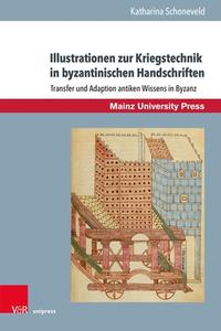 Illustrationen zur Kriegstechnik in byzantinischen Handschriften di Katharina Schoneveld edito da V & R Unipress GmbH