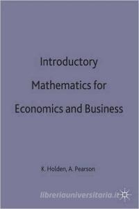 Introductory Mathematics for Economics and Business di Ken Holden, Alan Pearson edito da NEW YORK UNIV PR