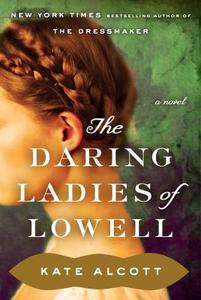 The Daring Ladies of Lowell di Kate Alcott edito da DOUBLEDAY & CO