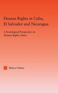 Human Rights in Cuba, El Salvador and Nicaragua di Mayra Gomez edito da Routledge