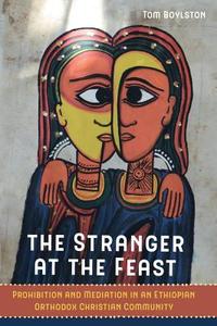 The Stranger at the Feast di Tom Boylston edito da University of California Press