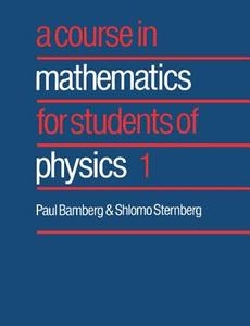 Course in Mathematics for Students of Physics 1 di Paul Bamberg, Shlomo Sternberg edito da Cambridge University Press