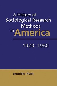 A History of Sociological Research Methods in America, 1920 1960 di Jennifer Platt edito da Cambridge University Press