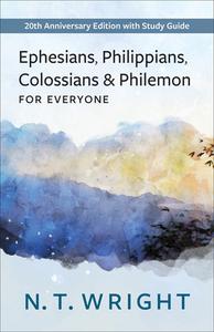Ephesians, Philippians, Colossians, and Philemon for Everyone: 20th Anniversary Edition with Study Guide di N. T. Wright edito da WESTMINSTER PR