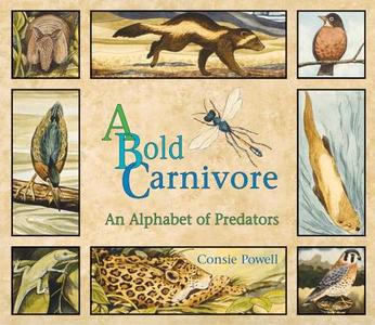 A Bold Carnivore: An Alphabet of Predators di Consie Powell edito da Raven Productions