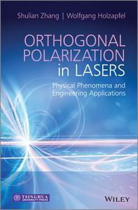 Orthogonal Polarization in Lasers: Physical Phenomena and Engineering Applications di Shulian Zhang, Wolfgang Holzapfel edito da WILEY