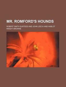 Mr. Romford's Hounds di Robert Smith Surtees edito da General Books Llc