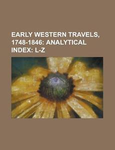 Early Western Travels, 1748-1846 di United States General Accounting Office, Anonymous edito da Rarebooksclub.com