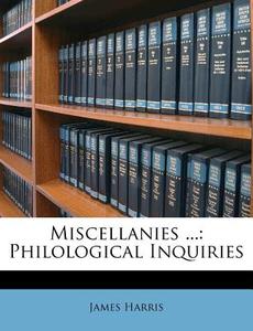 Miscellanies ...: Philological Inquiries di James Harris edito da Nabu Press