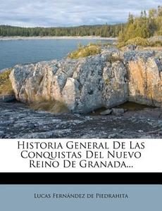 Historia General De Las Conquistas Del Nuevo Reino De Granada... edito da Nabu Press