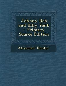 Johnny Reb and Billy Yank di Alexander Hunter edito da Nabu Press