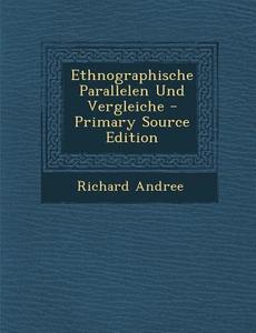 Ethnographische Parallelen Und Vergleiche di Richard Andree edito da Nabu Press