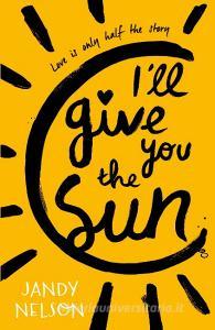 I'll Give You the Sun di Jandy Nelson edito da Walker Books Ltd.