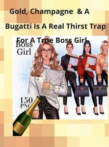 CHAMPAGNE, GOLD, AND A BUGATTI IS  A THIRST TRAP FOR A TRUE BOSS GIRL di Barbara Puryear edito da Lulu.com