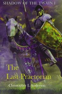 The Last Praetorian: Praetorian di Christopher Lyle Anderson edito da Createspace