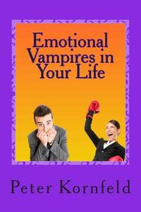 Emotional Vampires in Your Life: Dealing with Difficult People di Peter Kornfeld edito da Createspace