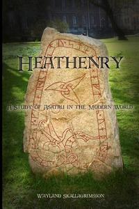Heathenry: A Study of Asatru in the Modern World di Wayland Skallagrimsson edito da Createspace