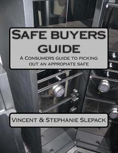 Safe Buyers Guide: A Consumers Guide to Picking Out an Appropiate Safe di MR Vincent Slepack edito da Createspace