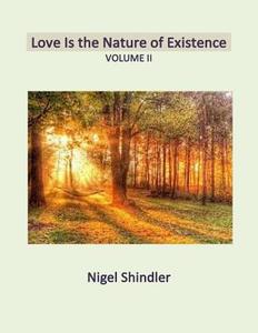 Love Is the Nature of Existence: Volume II: Love Is the Word and the Time Is Now di Nigel Shindler edito da Createspace