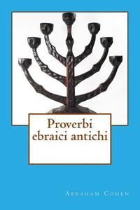 Proverbi Ebraici Antichi di Abraham Cohen edito da Createspace