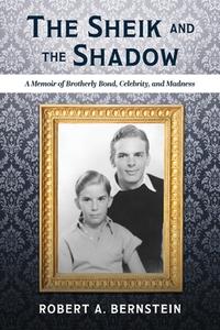 The Sheik And The Shadow di Robert A. Bernstein edito da Bookbaby