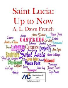 Saint Lucia: Up to Now di A. L. Dawn French edito da Createspace Independent Publishing Platform