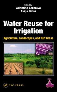 Water Reuse for Irrigation di Valentina Lazarova edito da Taylor & Francis Inc
