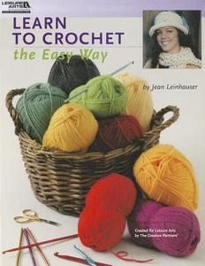 Learn to Crochet the Easy Way di Jean Leinhauser edito da LEISURE ARTS INC