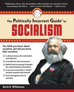 The Politically Incorrect Guide to Socialism di Kevin D. Williamson edito da REGNERY PUB INC