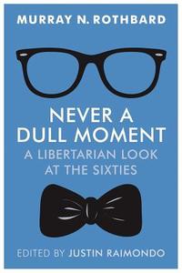 Never a Dull Moment: A Libertarian Look at the Sixties di Murray N. Rothbard edito da LIGHTNING SOURCE INC