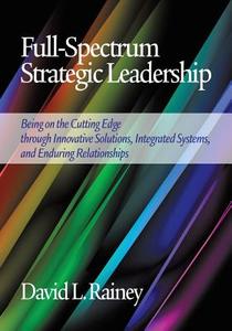 Full-Spectrum Strategic Leadership di David L. Rainey edito da Information Age Publishing
