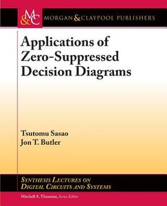 Applications of Zero-Suppressed Decision Diagrams di Tsutomu Sasao, Jon T. Butler edito da Morgan & Claypool Publishers