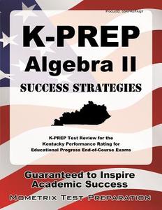 K-Prep Algebra II Success Strategies Study Guide: K-Prep Test Review for the Kentucky Performance Rating for Educational Progress End-Of-Course Exams edito da Mometrix Media LLC