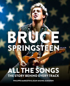 Bruce Springsteen: All the Songs di Philippe Margotin, Jean-Michel Guesdon edito da Octopus Publishing Ltd.