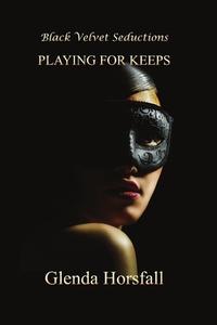 Playing for Keeps di Glenda Horsfall edito da Black Velvet Seductions Publishing Co