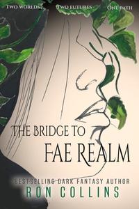 The Bridge to Fae Realm di Ron Collins edito da LIGHTNING SOURCE INC
