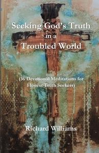Seeking God's Truth in a Troubled World di Richard Williams edito da Parson's Porch