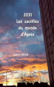 2031 Les sacrifiés du monde d'Après di Patrice Bègue edito da Books on Demand
