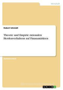 Theorie und Empirie rationalen Herdenverhaltens auf Finanzmärkten di Robert Schmidt edito da GRIN Publishing