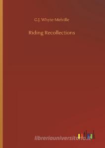 Riding Recollections di G. J. Whyte-Melville edito da Outlook Verlag