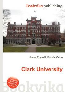 Clark University di Jesse Russell, Ronald Cohn edito da Book On Demand Ltd.