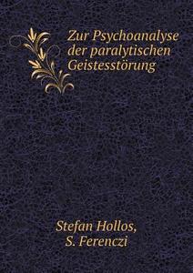 Zur Psychoanalyse Der Paralytischen Geistesst Rung di S Ferenczi, Stefan Hollos edito da Book On Demand Ltd.