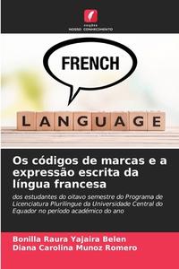 Os códigos de marcas e a expressão escrita da língua francesa di Bonilla Raura Yajaira Belén, Diana Carolina Muñoz Romero edito da Edições Nosso Conhecimento