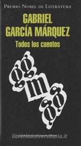 Todos Los Cuentos di Gabriel Garcia Marquez edito da Mondadori
