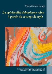 La spiritualité dehonienne relue à partir du concept de style di Michel Simo Temgo edito da Editions SCJ Clairefontaine