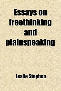 Essays On Freethinking And Plainspeaking di Leslie Stephen edito da General Books Llc