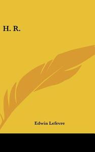 H. R. di EDWIN LEFEVRE edito da Kessinger Publishing