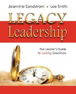 Legacy Leadership: The Leader's Guide to Lasting Greatness di Jeannine Sandstrom, Lee Smith edito da COACHWORKS PR