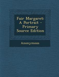 Fair Margaret: A Portrait di Anonymous edito da Nabu Press